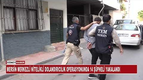 MERSİN MERKEZLİ NİTELİKLİ DOLANDIRICILIK OPERASYONUNDA 14 ŞÜPHELİ YAKALANDI