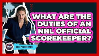 What Are The Duties Of An NHL Official Scorekeeper