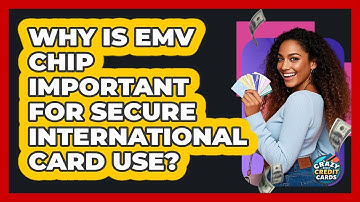 Why Is EMV Chip Important For Secure International Card Use? - Crazy About Credit Cards