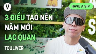 3 điều tạo nên năm mới lạc quan - Touliver | #HaveASip 159