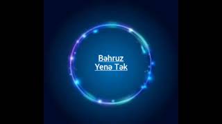 Behruz - Yene Tek (Bəhruz - Yenə Tək)