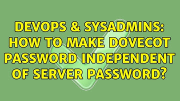 DevOps & SysAdmins: How to make dovecot password independent of server password? (2 Solutions!!)