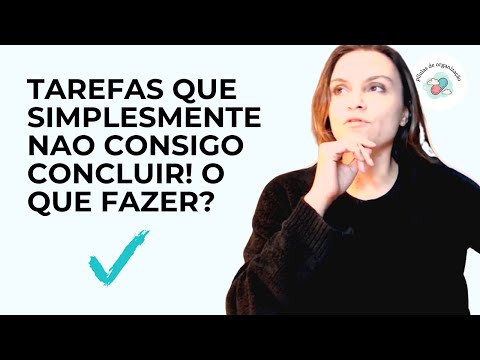 TAREFAS QUE SIMPLESMENTE NAO CONSIGO CONCLUIR! O QUE FAZER?