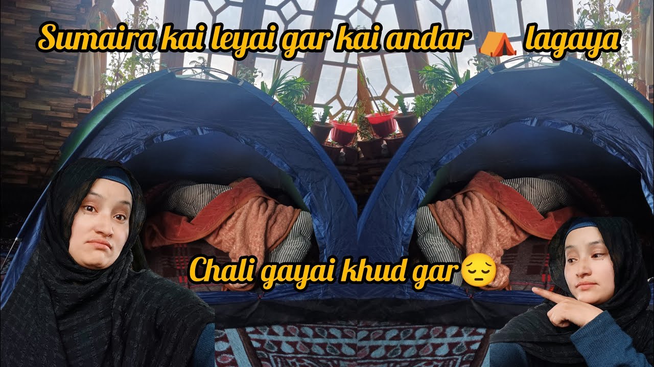 Sumaira kai leya gar kai andar ⛺ lagaya || cha lai gayai khut gar😔||ladakhi youtuber