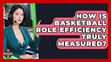 How Is Basketball Role Efficiency Truly Measured? - Basketball Stats Central