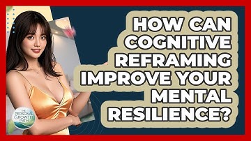 How Can Cognitive Reframing Improve Your Mental Resilience? - The Personal Growth Path