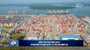 Nâng tầm cụm cảng Cái Mép - Thị Vải cơ hội mới từ nghị quyết 24 của Bộ chính trị | BRTgo