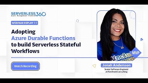 Adopting Azure Durable Functions to build Serverless stateful Workflow