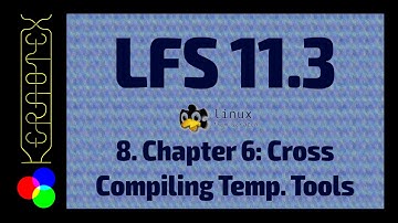 Part 8: Ch 6 Cross CompilingTemporary Tools - How to build Linux From Scratch 11.3 in VirtualBox -