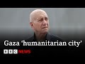 Former Israel PM Says Planned Humanitarian City In Gaza Would Be A Concentration Camp BBC News Former Israel PM Says Planned Humanitarian City In Gaza Would Be A Concentration Camp BBC News