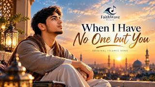 Islamic Songs | When I Have No One But You | muslim heart song | naseed screenshot 5