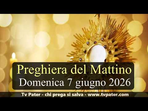 Video Preghiera del Mattino DOMENICA 7 GIUGNO 2026 ? Lodi Mattutine - Santissimo Corpo e Sangue di Cristo