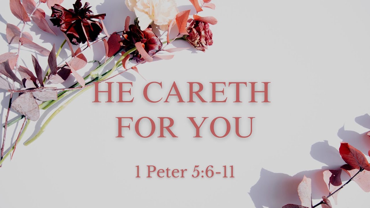 He Careth For You 1 Peter 5 6 11 YouTube