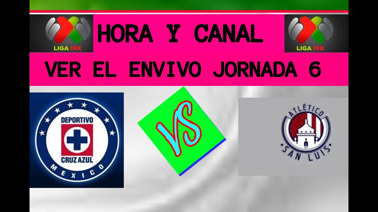 CRUZ AZUL VS SAN LUIS HORA Y EN QUE CANAL VER ENVIVO JORNADA 6 LIGA MX ...