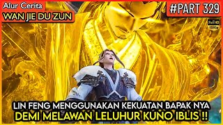 LIN FENG MEMANGGIL KEKUATAN BAPAK NYA !! KEKUATAN KAISAR - Alur Cerita Donghua #WJDZ (PART 329)