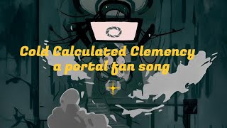 Cold, Calculated Clemency - A Portal Fan Song