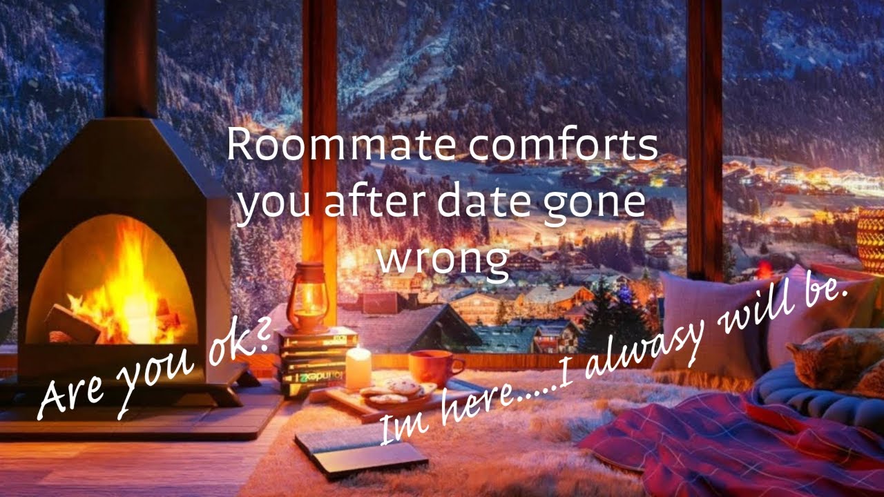 [M4F] [M4A] Roommate Comforts you after bad date...