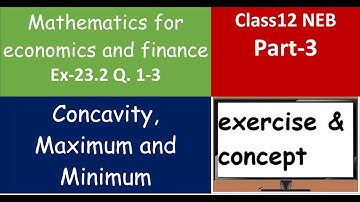 Ex 23.2 Q 1-3 - Part 3 Concavity, Maximum and Minimum, Maths for economics & finance Class 12
