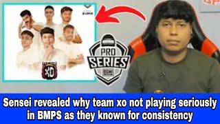 Sensei revealed why team xo not playing seriously in BMPS as they known for consistency