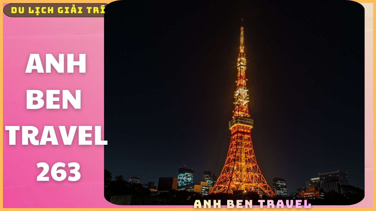 Anh Ben Travel Số 263 - Tháp đèn nổi tiếng nhất tại Tokyo là Tháp Tokyo (Tokyo Tower)