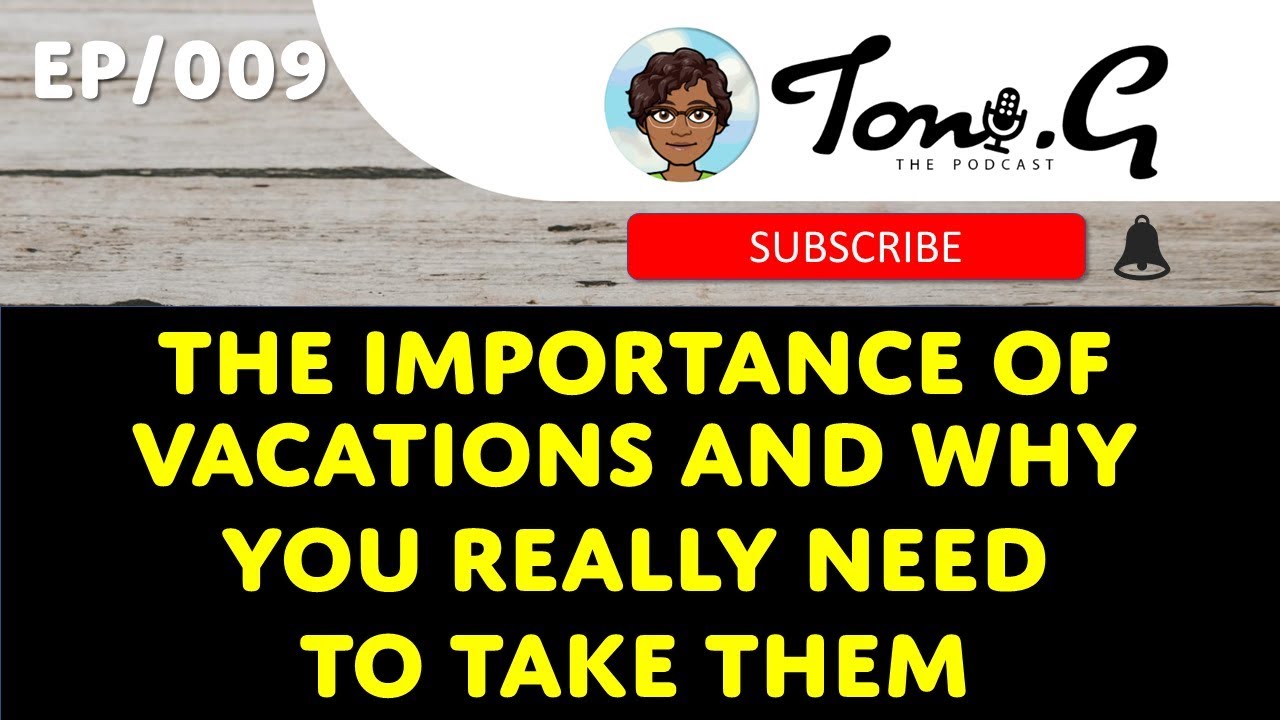 Episode #9: The importance Of Vacations And Why You Really Need To Take