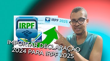 COMO IMPORTAR DECLARAÇÃO DO IRPF 2024 PARA PROGRAMA DO 2025