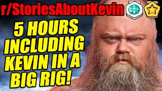 r/StoriesAboutKevin - 5 HOURS OF KEVIN! Including Kevin In A Big Rig! Story Compilation!