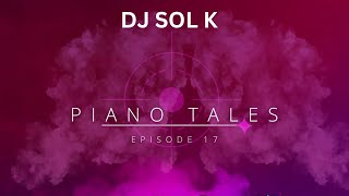 Piano Tales Episode 17| Amapiano Mix, eMcimbini, Kabza De Small, Royal MusiQ ExclusiveMusic DJ SOL K