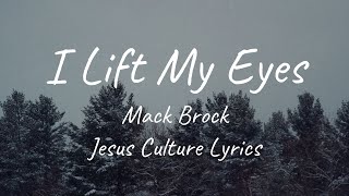 I Lift My Eyes - Jesus Culture feat. Mack Brock (Lyrics)