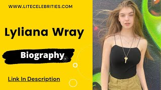 Lyliana Wray Biography, Wiki, Age, Height, Parents, Net Worth, Contact & More