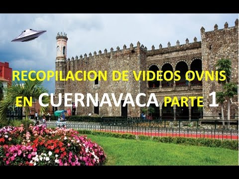 RECOPILACION DE VIDEOS OVNIS EN CUERNAVACA PARTE 1