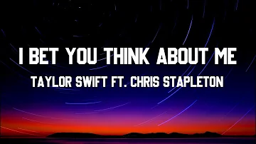 Taylor Swift ft. Chris Stapleton - I Bet You Think About Me (Lyric Video)