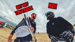 THEY TRIED TO KICK ME OFF THE TRACK!!