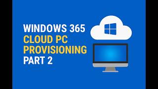 Windows 365 Cloud PC Provisioning Part-2