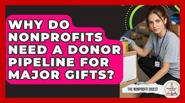 Why Do Nonprofits Need A Donor Pipeline For Major Gifts? - The Nonprofit Digest