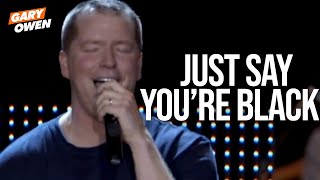 Just Say You're Black | Gary Owen