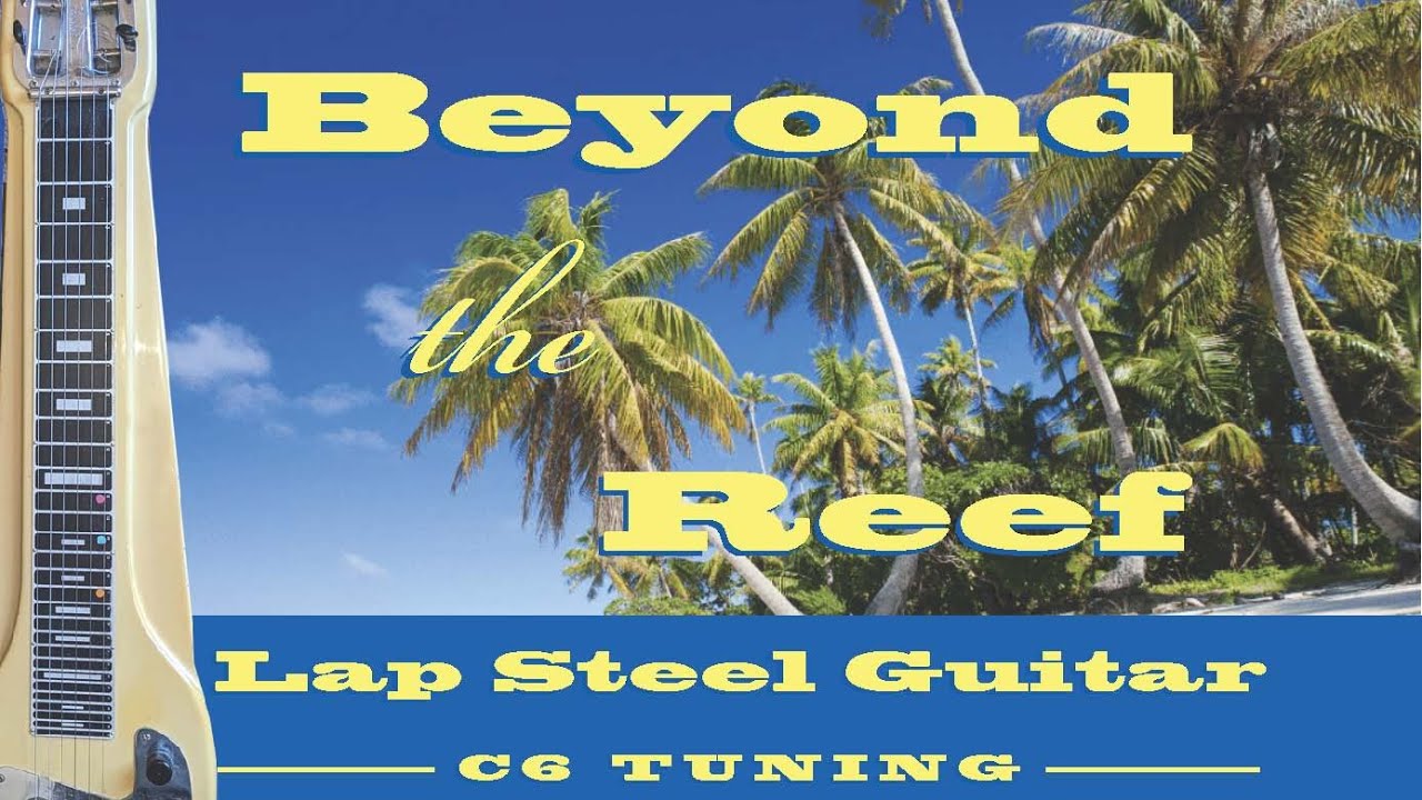 Beyond The Reef_Lap Steel Guitar C6 Tuning YouTube