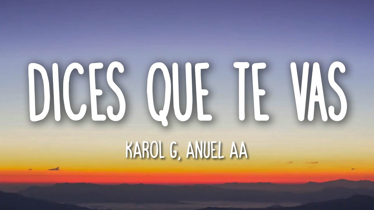 Dices Que Te Vas Karol G, Anuel AA (Letra/Lyrics) YouTube