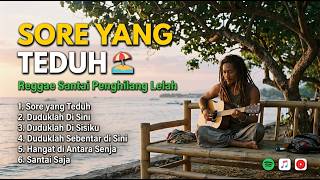 SORE YANG TEDUH 🏖️ Kumpulan Lagu Reggae Santai Indonesia Penghilang Lelah & Penat Kerja