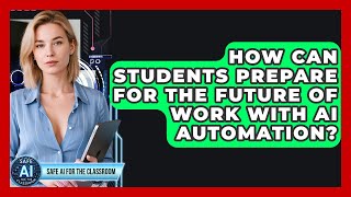 How Can Students Prepare For The Future Of Work With AI Automation - Safe AI for The Classroom