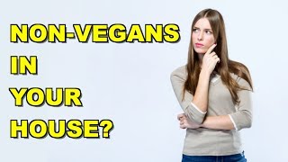 Should Non-Vegans Live In Your House?
