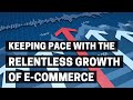 Keeping pace with the relentless growth of ecommerce