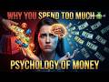 The Psychology of Money: Why You Spend More Than You Earn