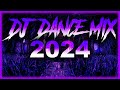 Dj dance remix 2024  mashups  remixes of popular songs 2024  dj remix party club music mix 2024