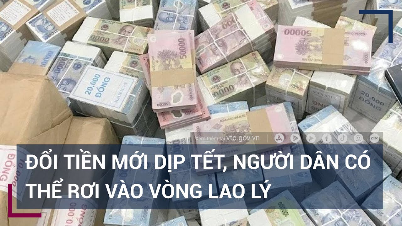 Đổi tiền mới dịp Tết, người dân có thể rơi vào vòng lao lý | VTC ...