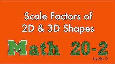 M20-2 - 8.6 Scale Factors of 2D & 3D Shapes