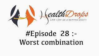 Episode 28:-Worst combinations | Healthdrops