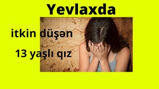 Yevlaxda itkin düşən 13 yaşlı qız