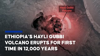 Ethiopias Hayli Gubbi Volcano Erupts For First Time In 12,000 Years
