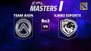 🔴 [LIVE] TEAM AION vs ILBIRS ESPORTS | Bo3 | EPL MASTERS I #dota2live